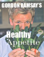 Gordon Ramsay's Healthy Appetite - Gordon Ramsay, Mark Sargeant