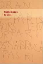 Ex Cities - Hélène Cixous