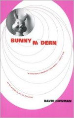 Bunny Modern: A Novel - David Bowman