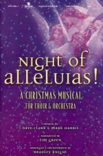 Night of Alleluias: A Christmas Musical for Choir & Orchestra - Dave Clark, Mark Harris, Bradley Knight