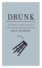 Drunk: The Definitive Drinker's Dictionary - Paul Dickson, Brian Rea