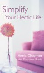 Simplify Your Hectic Life - Annie Chapman, Maureen Rank