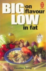 Big on Flavour, Low in Fat - Caroline Young