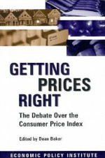 Getting Prices Right: The Debate Over the Consumer Price Index - Dean Baker