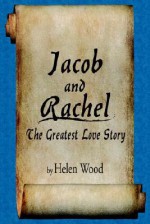 Jacob and Rachel- The Greatest Love Story - Helen Wood