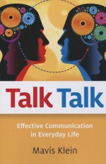 Talk Talk: Effective Communication in Everyday Life - Mavis Klein