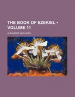 The Book of Ezekiel (Volume 11) - Alexander MacLaren