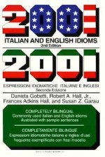 2001 Italian and English Idioms 2001 Italian and English Idioms - Daniela Gobetti, Robert A. Hall, Susan Z. Garau, Frances Adkins Hall, Fances Adkin Hall