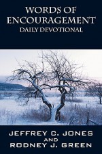 Words of Encouragement: Daily Devotional - Jeffrey C. Jones, Rodney J. Green