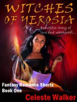 Witches Of Yerosia (Fantasy Romance Shorts, Book #1) - Celeste Walker