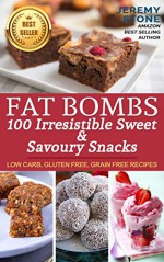 Ketogenic Diet: Fat Bombs 100 Irresistible Sweet & Savory Snacks (Ketogenic Diet Fat Bomb, Fat Bombs Recipes, Low Carb Desserts) - Jeremy Stone