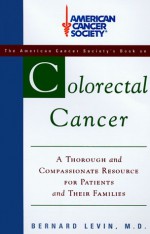 The American Cancer Society : Colorectal Cancer - Bernard Levin