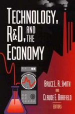 Technology, R&d, and the Economy - Bruce L. Smith