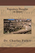 Expository Thoughts on James (Expository Thoughts on the Scriptures) - Charles Parker