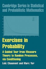 Exercises in Probability: A Guided Tour from Measure Theory to Random Processes, Via Conditioning - L. Chaumont, M. Yor