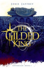 The Gilded King (Sovereign #1) - Josie Jaffrey
