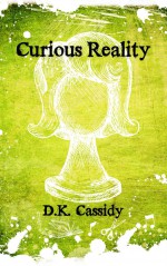 Curious Reality - D.K. Cassidy