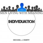 Men Living with Meaning: Individuation - Michael Emery