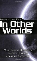 Romance at the Edge: In Other Worlds - Angela Knight, MaryJanice Davidson, Camille Anthony