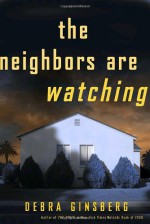 The Neighbors Are Watching - Debra Ginsberg