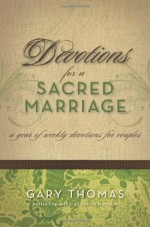 Devotions for a Sacred Marriage: A Year of Weekly Devotions for Couples - Gary L. Thomas