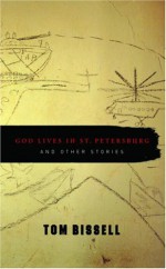 God Lives in St. Petersburg and Other Stories - Tom Bissell