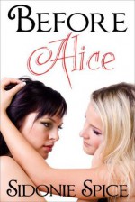 Before Alice - Lesbian Erotica (Girlfriends Next Door) - Sidonie Spice