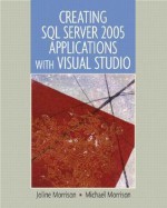 Creating Sql Server 2005 Applications With Visual Studio - Joline Morrison, Michael Morrison