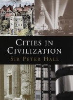 Cities in Civilization - Peter Geoffrey Hall