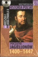 Multimedialna historia Polski - TOM 5 - Początki Jagiellonów 1400-1447 - Tadeusz Cegielski, Beata Janowska, Joanna Wasilewska-Dobkowska