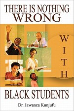 There Is Nothing Wrong with Black Students - Jawanza Kunjufu