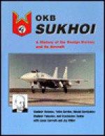 OKB Sukhoi: A History of the Design Bureau & Its Aircraft - Vladimir Antonov, Yefim Gordon, Mikolai Gordyukov