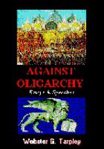 Against Oligarchy Essays and Speeches, 1970-1996 - Webster Griffin Tarpley