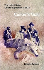 Custer's Gold: The United States Cavalry Expedition of 1874 - Donald Jackson