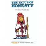 The Value of Honesty: The Story of Confucius - Spencer Johnson, Steve Pileggi