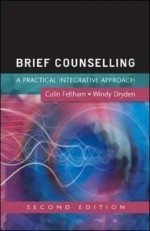 Brief Counselling: A Practical Integrative Approach - Colin Feltham, Windy Dryden