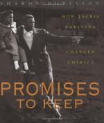 Promises to Keep: How Jackie Robinson Changed America - Sharon Robinson