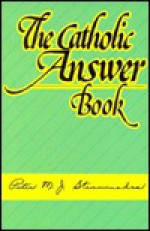 Catholic Answer Book - Peter M.J. Stravinskas, Anthony J. Bevilacqua