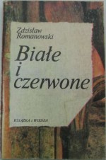 Białe i czerwone - Zdzisław Romanowski