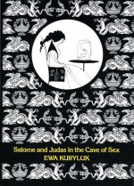 Salome And Judas In The Cave Of Sex: The Grotesque Origins, Iconograpy, Techniques - Ewa Kuryluk