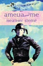 Amelia and Me - Heather Stemp, Paul Butler