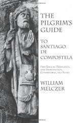 The Pilgrim's Guide to Santiago de Compostela - William Melczer