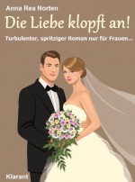 Die Liebe klopft an! Turbulenter, spritziger Liebesroman nur für Frauen... (German Edition) - Anna Rea Norten, Andrea Klier