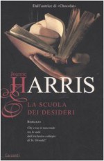 La scuola dei desideri - Joanne Harris, Laura Grandi