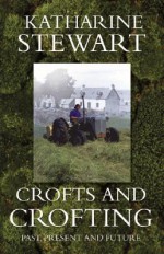 Crofts and Crofting - Katherine Stewart