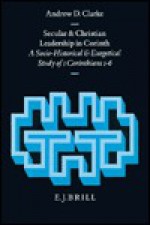 Secular and Christian Leadership in Corinth: A Socio-Historical and Exegetical Study of 1 Corinthians 1-6 - Andrew D. Clarke