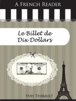 A French Reader: Le Billet de Dix Dollars (French Readers) (French Edition) - Yves Thibault