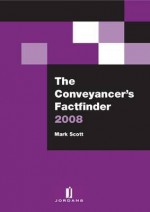 The Conveyancer's Factfinder 2008 - Mark Scott