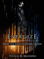 Energize (From the Logs of Daniel Quinn) - Thomas R. Manning