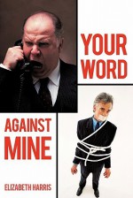 Your Word Against Mine - Elizabeth Harris